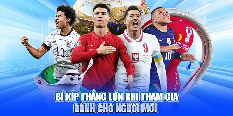 Bí kíp thắng lớn khi tham gia dành cho người mới